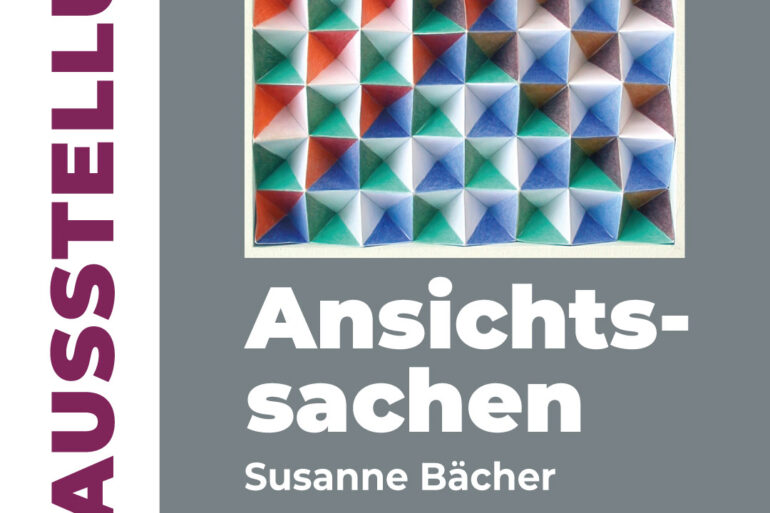 Plakat der Ausstellung "Ansichtssachen" mit Werken von Susanne Bächer